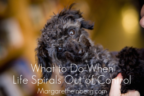 What to Do When Life Spirals Out of Control